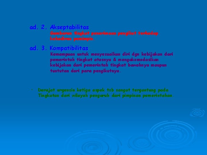 ad. 2. Akseptabilitas Gambaran tingkat penerimaan pengikut terhadap kehadiran pemimpin. ad. 3. Kompatibilitas Kemampuan