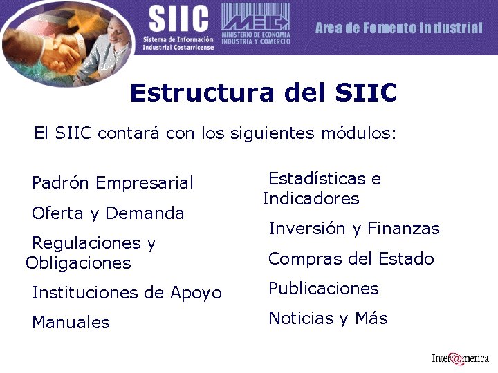 Estructura del SIIC El SIIC contará con los siguientes módulos: Padrón Empresarial Oferta y
