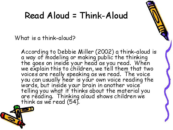 Read Aloud = Think-Aloud What is a think-aloud? According to Debbie Miller (2002) a