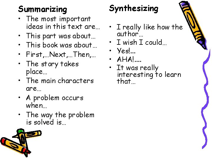 Summarizing • The most important ideas in this text are… • This part was