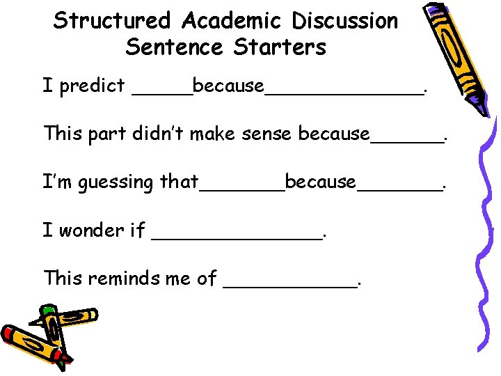 Structured Academic Discussion Sentence Starters I predict _____because_______. This part didn’t make sense because______.