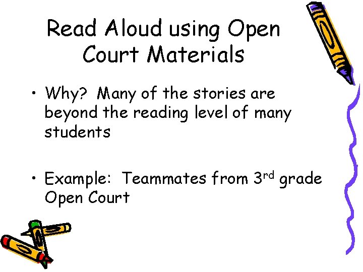 Read Aloud using Open Court Materials • Why? Many of the stories are beyond