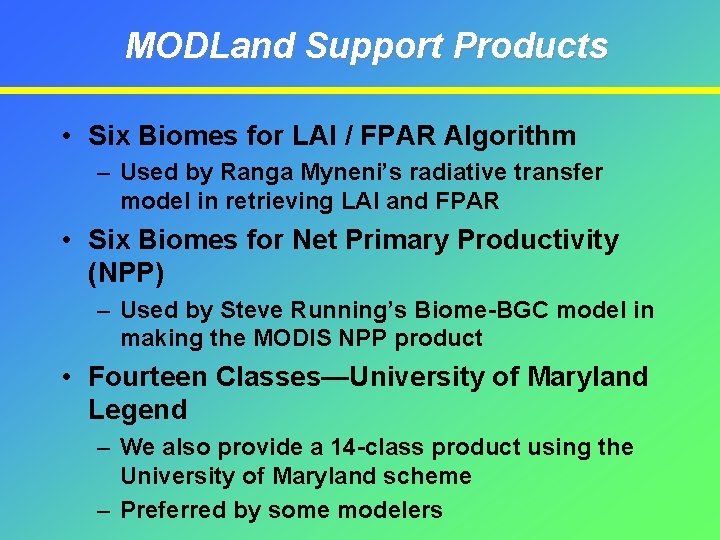 MODLand Support Products • Six Biomes for LAI / FPAR Algorithm – Used by