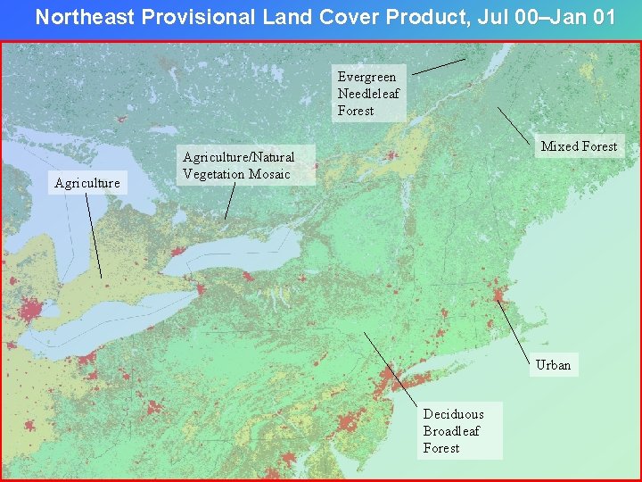 Northeast Provisional Land Cover Product, Jul 00–Jan 01 Evergreen Needleleaf Forest Agriculture Mixed Forest