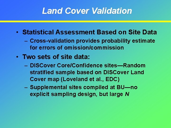 Land Cover Validation • Statistical Assessment Based on Site Data – Cross-validation provides probability