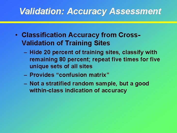 Validation: Accuracy Assessment • Classification Accuracy from Cross. Validation of Training Sites – Hide