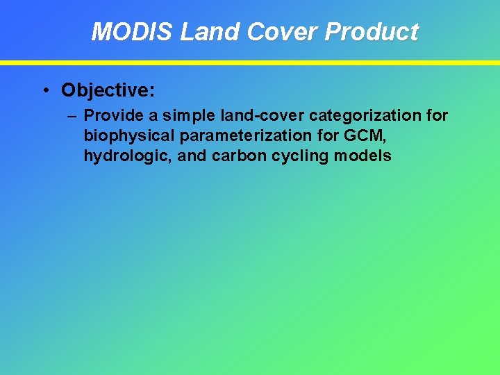 MODIS Land Cover Product • Objective: – Provide a simple land-cover categorization for biophysical
