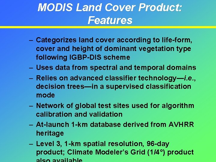 MODIS Land Cover Product: Features – Categorizes land cover according to life-form, cover and