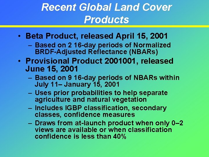 Recent Global Land Cover Products • Beta Product, released April 15, 2001 – Based