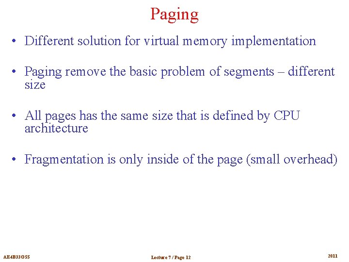 Paging • Different solution for virtual memory implementation • Paging remove the basic problem