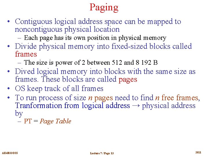 Paging • Contiguous logical address space can be mapped to noncontiguous physical location –