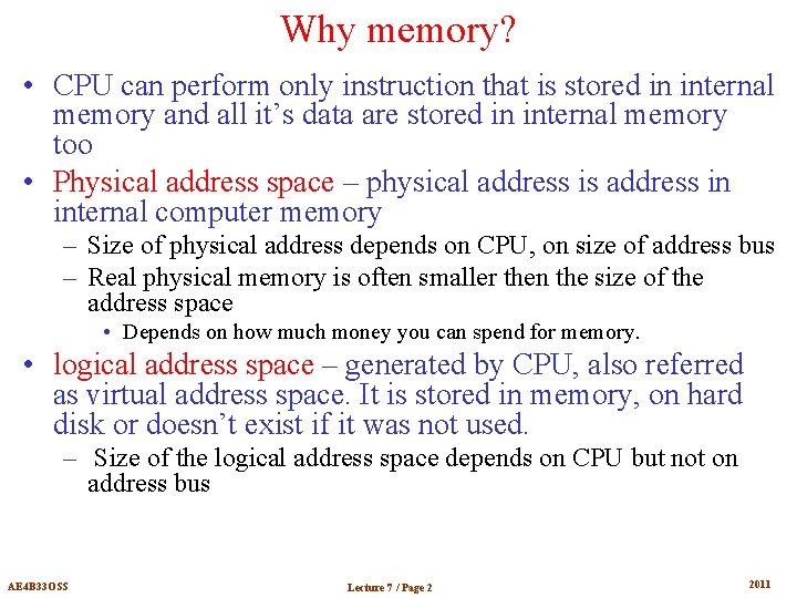 Why memory? • CPU can perform only instruction that is stored in internal memory