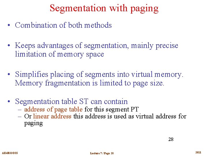 Segmentation with paging • Combination of both methods • Keeps advantages of segmentation, mainly