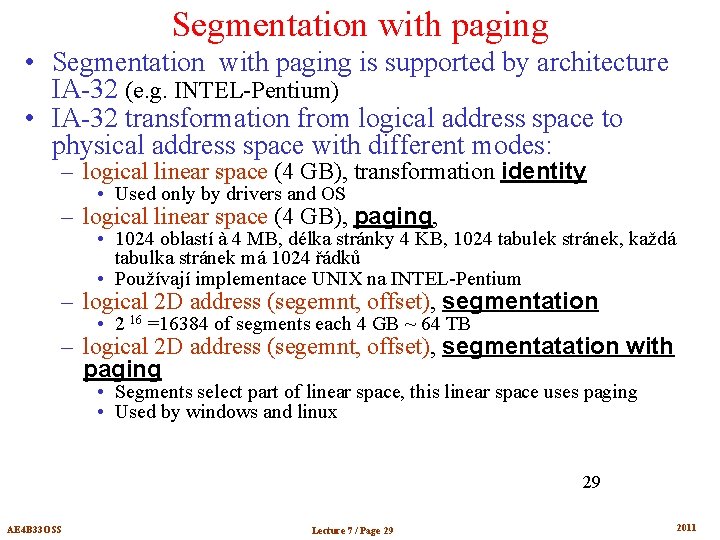 Segmentation with paging • Segmentation with paging is supported by architecture IA-32 (e. g.
