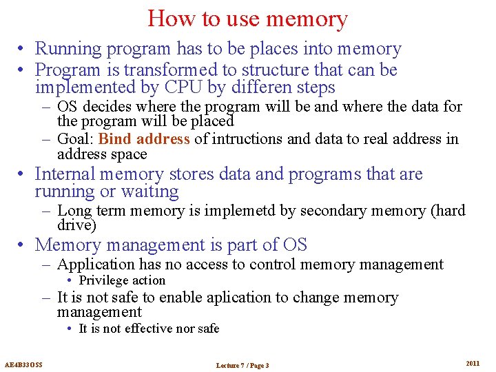 How to use memory • Running program has to be places into memory •