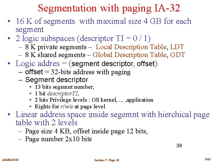 Segmentation with paging IA-32 • 16 K of segments with maximal size 4 GB