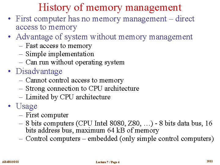History of memory management • First computer has no memory management – direct access