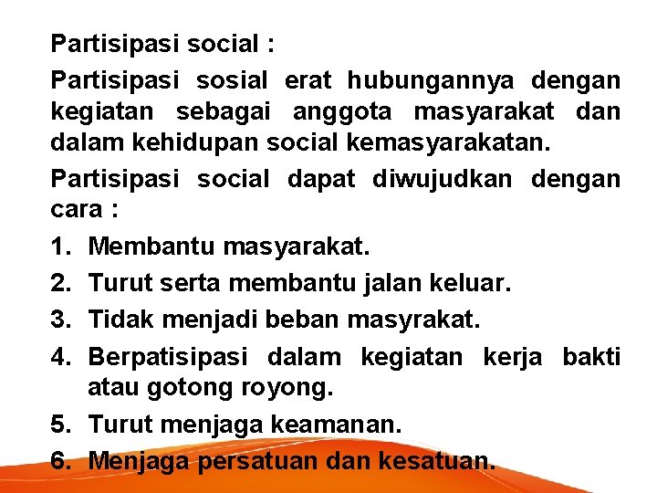 Partisipasi social : Partisipasi sosial erat hubungannya dengan kegiatan sebagai anggota masyarakat dan dalam