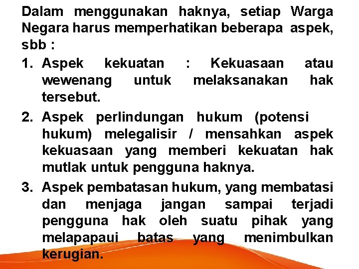 Dalam menggunakan haknya, setiap Warga Negara harus memperhatikan beberapa aspek, sbb : 1. Aspek