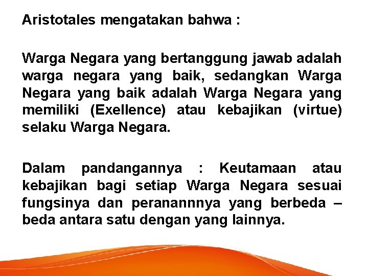 Aristotales mengatakan bahwa : Warga Negara yang bertanggung jawab adalah warga negara yang baik,