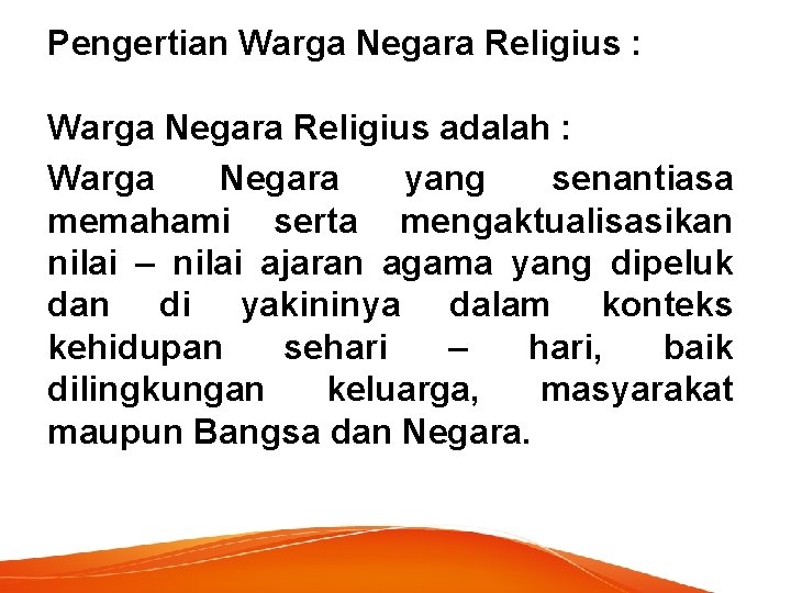 Pengertian Warga Negara Religius : Warga Negara Religius adalah : Warga Negara yang senantiasa