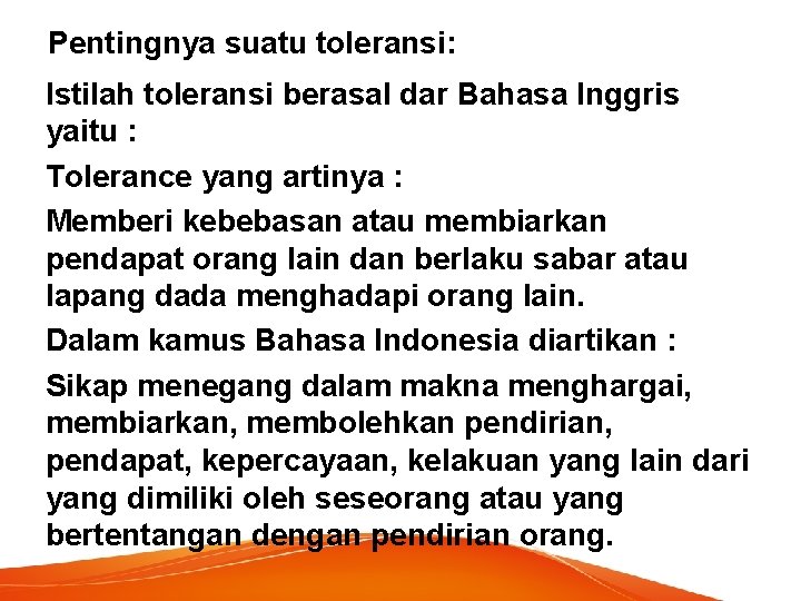 Pentingnya suatu toleransi: Istilah toleransi berasal dar Bahasa Inggris yaitu : Tolerance yang artinya