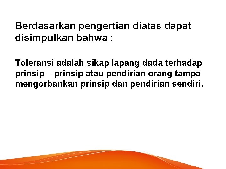 Berdasarkan pengertian diatas dapat disimpulkan bahwa : Toleransi adalah sikap lapang dada terhadap prinsip