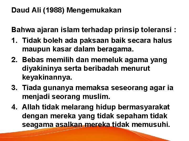 Daud Ali (1988) Mengemukakan Bahwa ajaran islam terhadap prinsip toleransi : 1. Tidak boleh