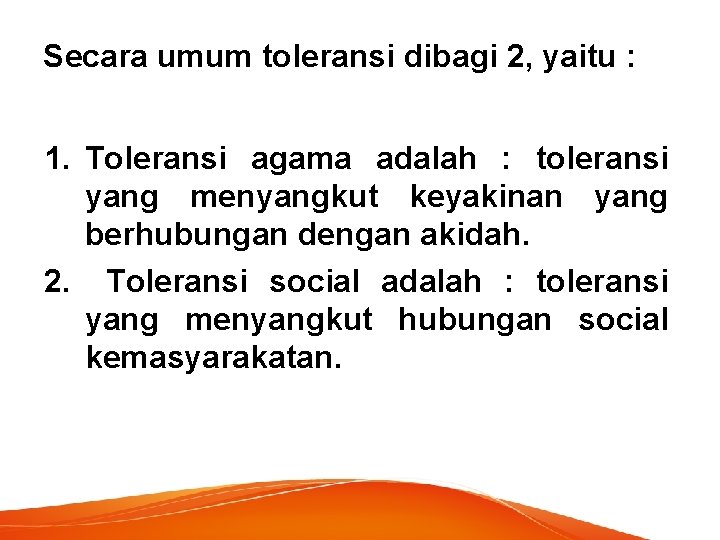 Secara umum toleransi dibagi 2, yaitu : 1. Toleransi agama adalah : toleransi yang