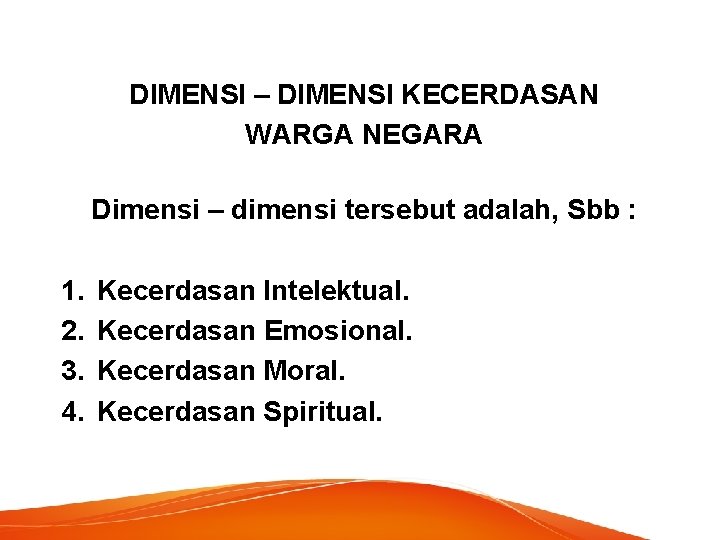 DIMENSI – DIMENSI KECERDASAN WARGA NEGARA Dimensi – dimensi tersebut adalah, Sbb : 1.