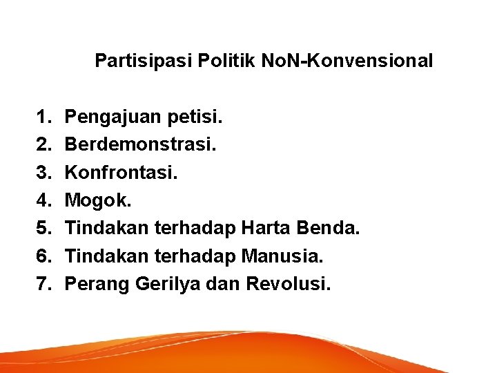 Partisipasi Politik No. N-Konvensional 1. 2. 3. 4. 5. 6. 7. Pengajuan petisi. Berdemonstrasi.