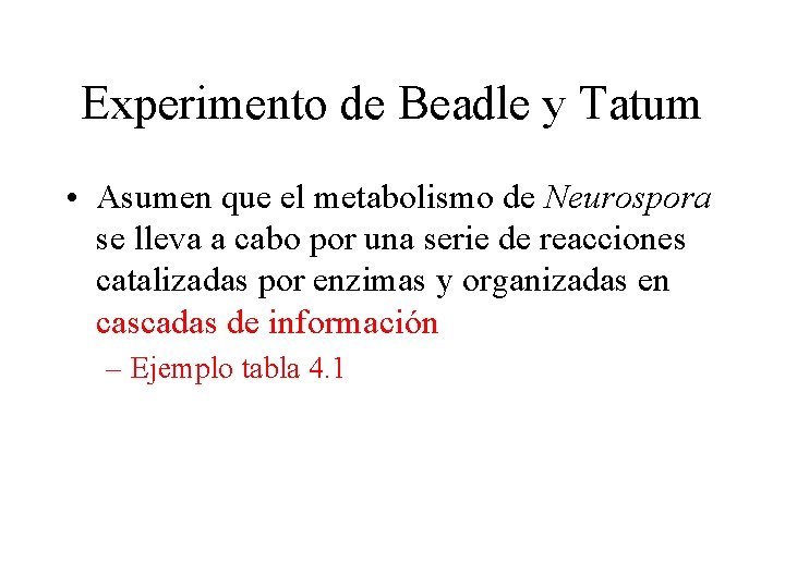 Experimento de Beadle y Tatum • Asumen que el metabolismo de Neurospora se lleva