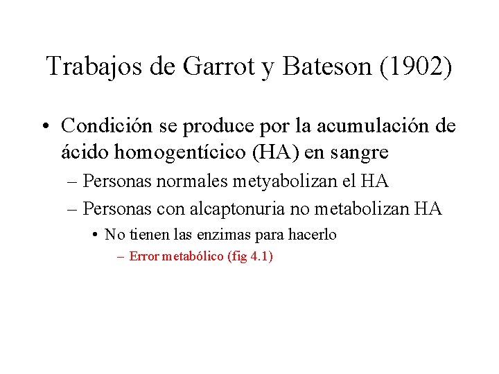 Trabajos de Garrot y Bateson (1902) • Condición se produce por la acumulación de