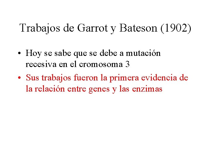 Trabajos de Garrot y Bateson (1902) • Hoy se sabe que se debe a