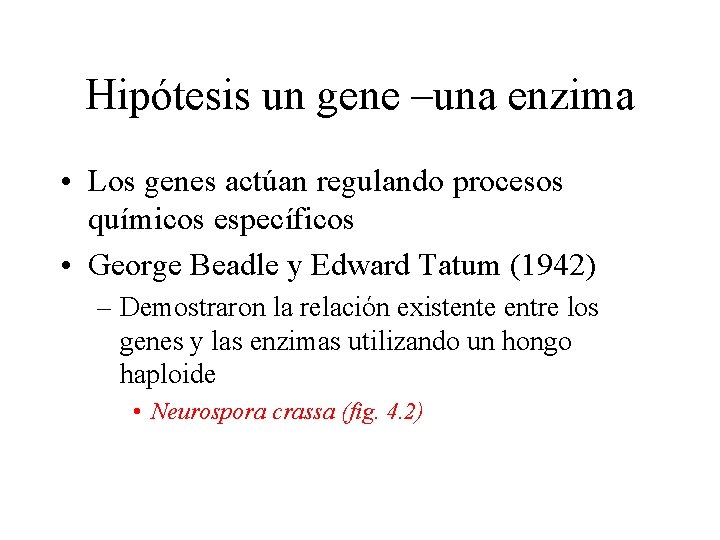 Hipótesis un gene –una enzima • Los genes actúan regulando procesos químicos específicos •