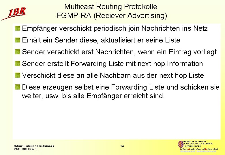 Multicast Routing Protokolle FGMP-RA (Reciever Advertising) Empfänger verschickt periodisch join Nachrichten ins Netz Erhält