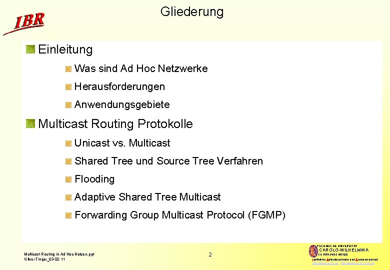 Gliederung Einleitung Was sind Ad Hoc Netzwerke Herausforderungen Anwendungsgebiete Multicast Routing Protokolle Unicast vs.