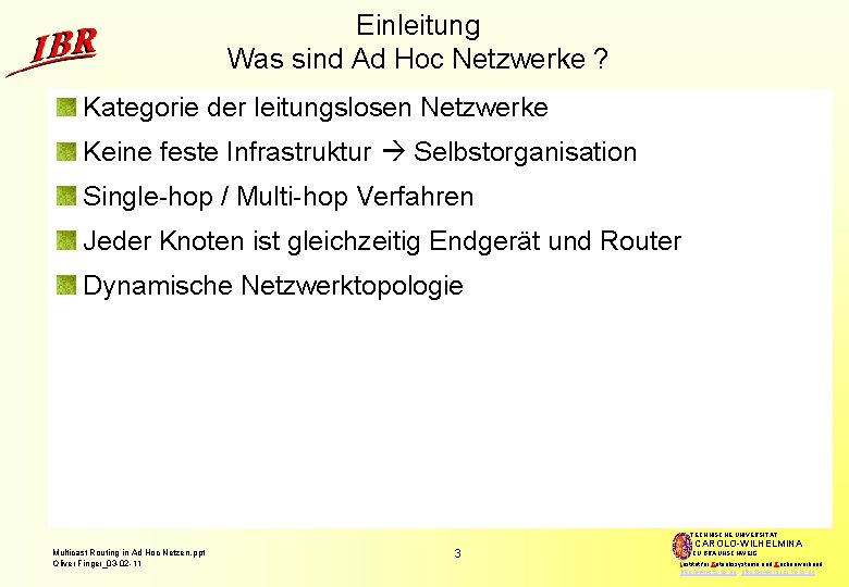 Einleitung Was sind Ad Hoc Netzwerke ? Kategorie der leitungslosen Netzwerke Keine feste Infrastruktur