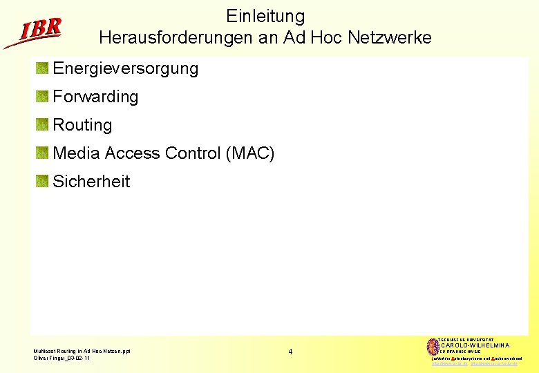 Einleitung Herausforderungen an Ad Hoc Netzwerke Energieversorgung Forwarding Routing Media Access Control (MAC) Sicherheit