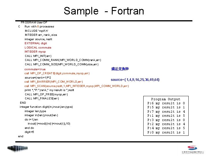 Sample - Fortran C PROGRAM User. OP Run with 8 processes INCLUDE 'mpif. h'