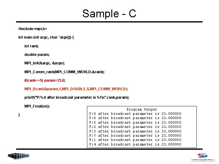 Sample - C #include<mpi. h> int main (int argc, char *argv[]) { int rank;