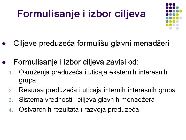 Formulisanje i izbor ciljeva l Ciljeve preduzeća formulišu glavni menadžeri l Formulisanje i izbor