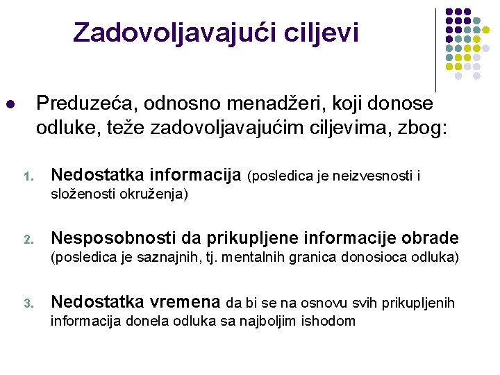 Zadovoljavajući ciljevi Preduzeća, odnosno menadžeri, koji donose odluke, teže zadovoljavajućim ciljevima, zbog: l 1.