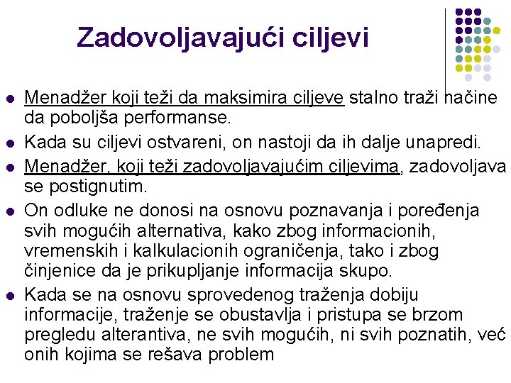 Zadovoljavajući ciljevi l l l Menadžer koji teži da maksimira ciljeve stalno traži načine