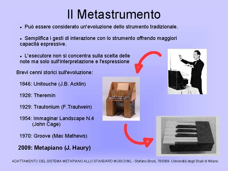 Il Metastrumento Può essere considerato un'evoluzione dello strumento tradizionale. Semplifica i gesti di interazione