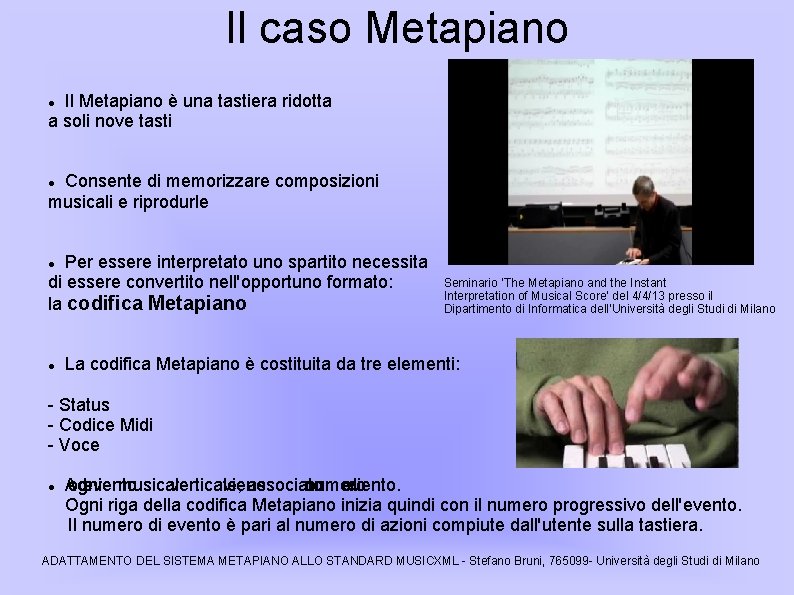 Il caso Metapiano Il Metapiano è una tastiera ridotta a soli nove tasti Consente