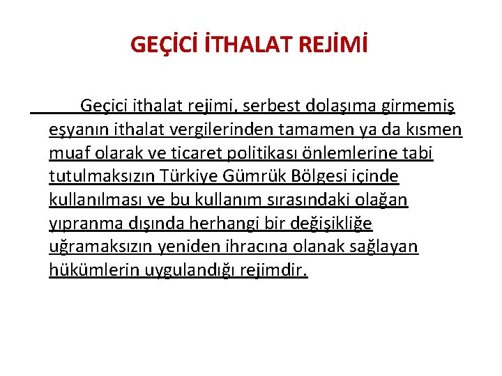 GEÇİCİ İTHALAT REJİMİ Geçici ithalat rejimi, serbest dolaşıma girmemiş eşyanın ithalat vergilerinden tamamen ya