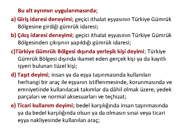 Bu alt ayrımın uygulanmasında; a) Giriş idaresi deneyimi; geçici ithalat eşyasının Türkiye Gümrük Bölgesine