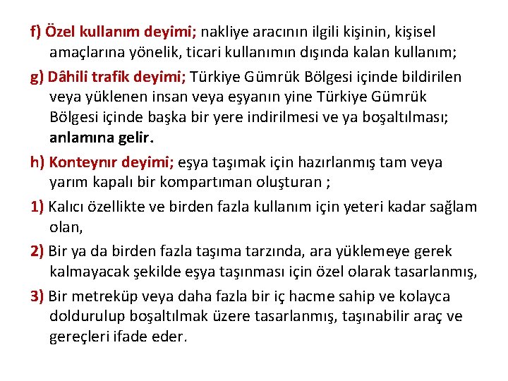 f) Özel kullanım deyimi; nakliye aracının ilgili kişinin, kişisel amaçlarına yönelik, ticari kullanımın dışında