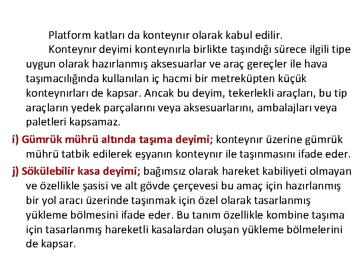 Platform katları da konteynır olarak kabul edilir. Konteynır deyimi konteynırla birlikte taşındığı sürece ilgili